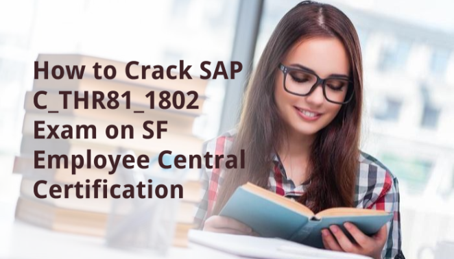 How to Crack SAP C_THR81_1802 Exam on SF Employee Central Certification